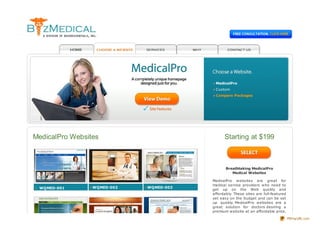 MedicalPro
                                          Custom
                                          Compare Packages




MedicalPro Websites                            Starting at $199



                                                Breathtaking MedicalPro
                                                   Medical Websites

                                         MedicalPro w ebsites are great for
                                         medical service providers w ho need to
 WQMED-001       WQMED-002   WQMED-003
                                         get up on the Web quickly and
                                         affordably. These sites are full-featured
                                         yet easy on the budget and can be set
                                         up quickly. MedicalPro w ebsites are a
                                         great solution for doctors desiring a
                                         premium w ebsite at an affordable price.

                                                                                     PDFmyURL.com
 