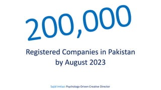 Registered Companies in Pakistan
by August 2023
Sajid Imtiaz: Psychology-Driven Creative Director
 