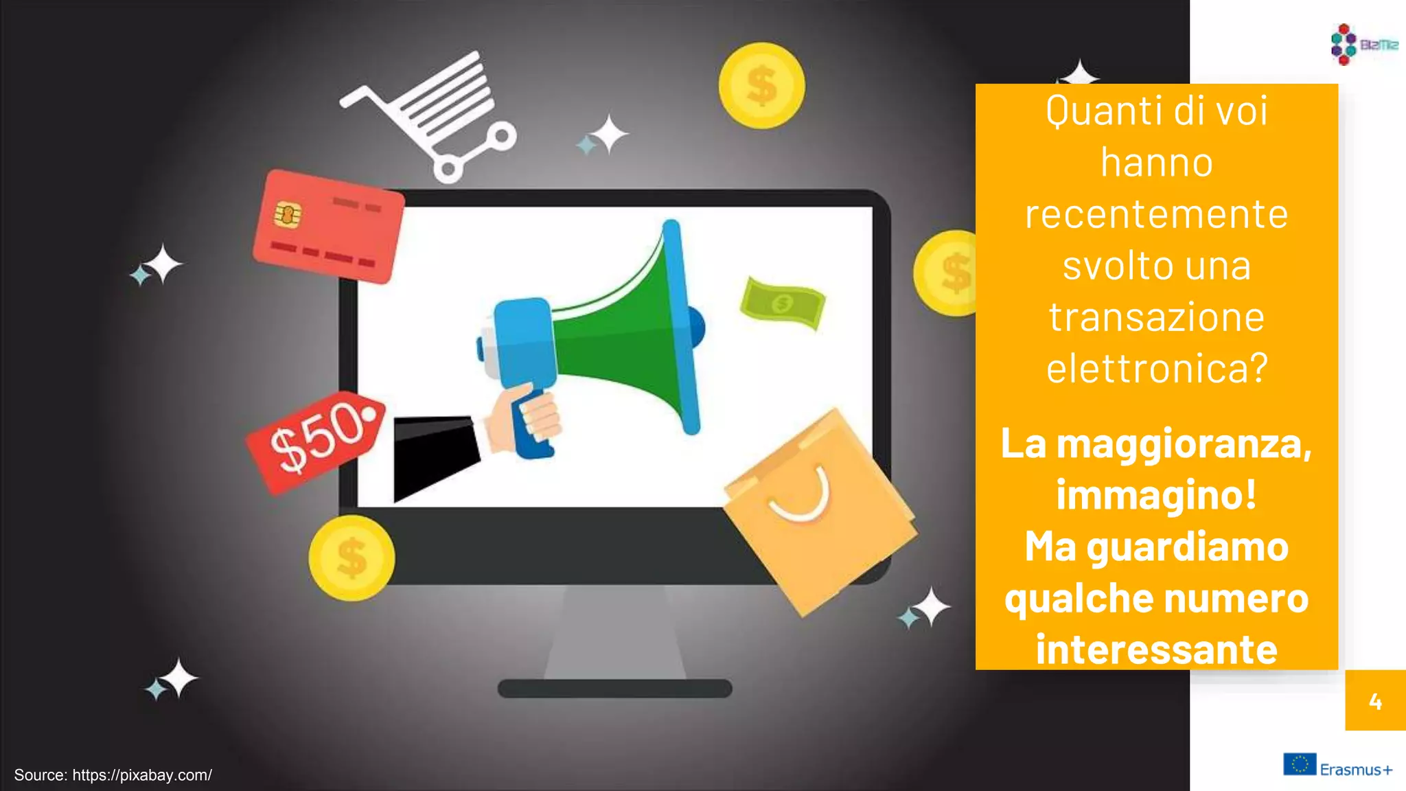 4
Quanti di voi
hanno
recentemente
svolto una
transazione
elettronica?
La maggioranza,
immagino!
Ma guardiamo
qualche numero
interessante
Source: https://pixabay.com/
 
