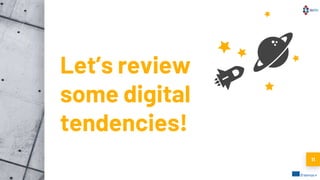 Let’s review
some digital
tendencies!
11
 