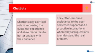 Chatbots play a critical
role in improving the
customer experience
and allow marketers to
better engage with
their audienc...