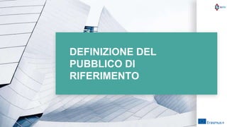 DEFINIZIONE DEL
PUBBLICO DI
RIFERIMENTO
 