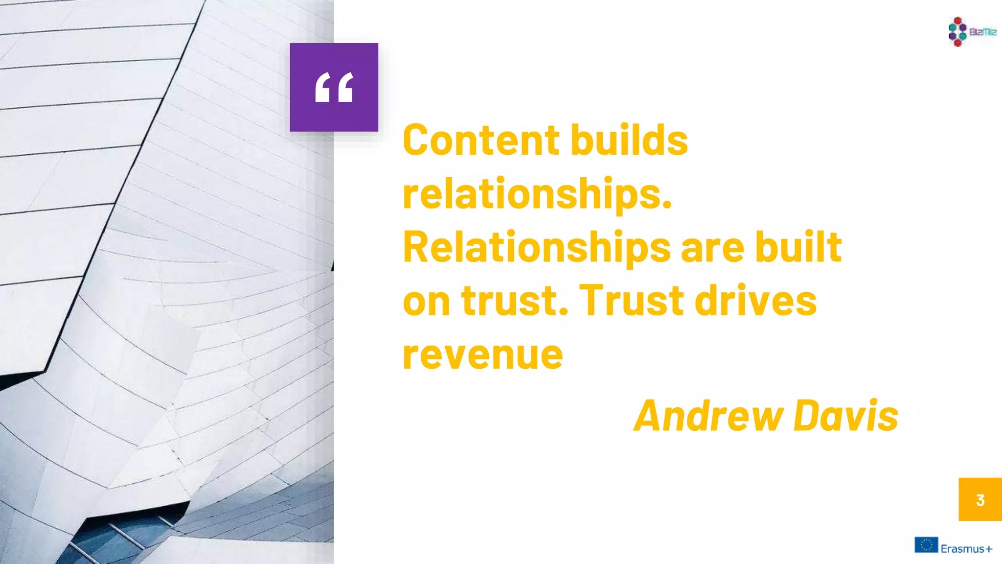 “ Content builds
relationships.
Relationships are built
on trust. Trust drives
revenue
Andrew Davis
3
 