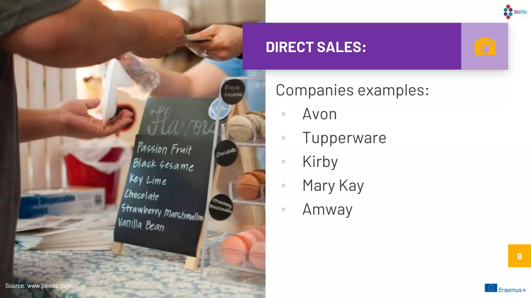 DIRECT SALES:
Companies examples:
▪ Avon
▪ Tupperware
▪ Kirby
▪ Mary Kay
▪ Amway
8
Source: www.pexels.com
8
 