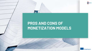 PROS AND CONS OF
MONETIZATION MODELS
 