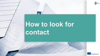 How to look for
contact
 