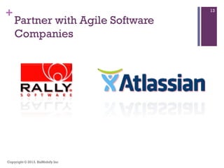 +
Partner with Agile Software
Companies
Copyright © 2013. BizMobify Inc
13
 