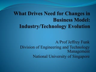A/Prof Jeffrey Funk
Division of Engineering and Technology
Management
National University of Singapore
 