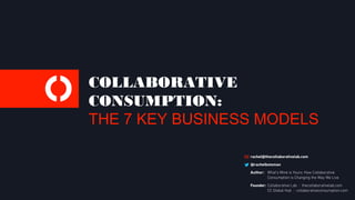 COLLABORATIVE
CONSUMPTION:
THE 7 KEY BUSINESS MODELS

 