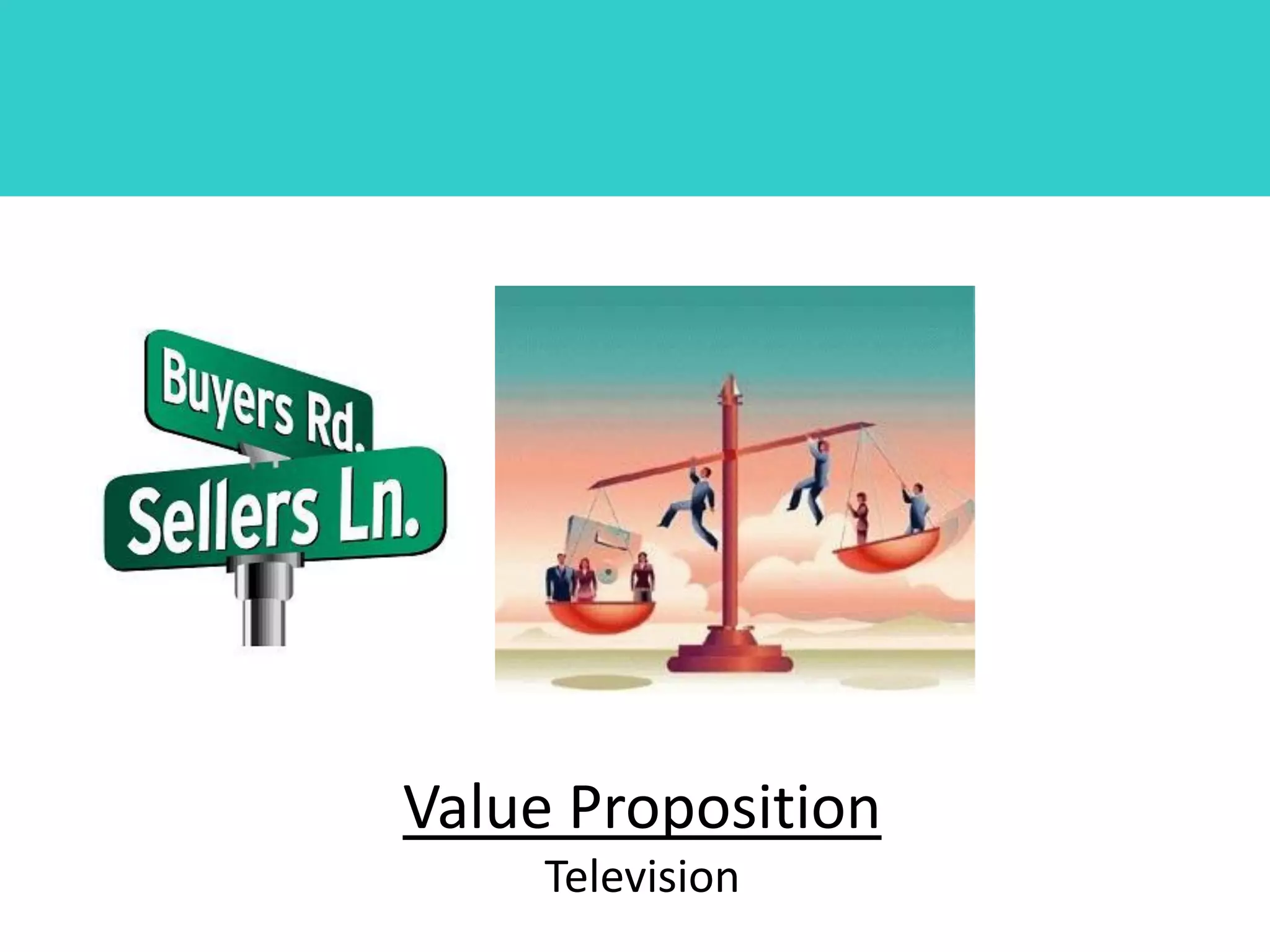 Value Proposition
     Television
 