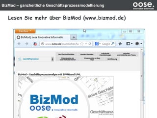 BizMod – ganzheitliche Geschäftsprozessmodellierung oose.Innovative Informatik
Lesen Sie mehr über BizMod (www.bizmod.de)
 
