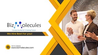 www.bizmolecules.com
Visit Our Website
We Hire Best For you!
 