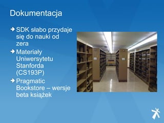 Dokumentacja SDK słabo przydaje się do nauki od zera Materiały Uniwersytetu Stanforda (CS193P) Pragmatic Bookstore – wersje beta książek 