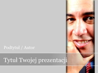 Tytuł Twojej prezentacji Podtytuł / Autor 