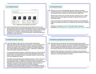 4.2.3. Industritë në Internet
Këtë formë të përdorimit të Internetit kanë filluar të përdorin edhe Industritë
tjera të prodhimit, sidomos Industria automobilistike. Shumica e konsumatorëve
që kërkojnë të blejnë një automjet të ri, së pasi hyjnë në kërkim nëpër web faqe
të prodhuesve të ndryshëm, e pastaj edhe për llojet e automjeteve që ju
interesojnë, ku mund të marrin informata për pamjen, karakteristikat teknike të
automjetit, kushtet e blerjes, etj.
[
91
Fig. 4.7. Zgjedhja e serverëve nga faqja e www.Dell.com
4.2.3. Industritë në Internet
Përdorimi më i madh i Internetit bëhet nga ana e kompanive që shesin
automjete të përdorura. Kjo është një metodë shumë e përhapur e shitblerjes
së automjeteve dhe po i tejkalon për nga rezultati edhe tregjet fizike.
Në këtë model, shitësi ofron për shitje automjetin, përcakton çmimin, ndërsa
blerësit potencial mund të zgjedhin automjetin që dëshirojnë ose mund të
kontaktojnë shitësin.
Faqja e Internetit që ofron këtë shërbim kërkon kompenzim me një pagesë të
vogël apo pa pagesë duke përdorur e-marketingun dhe reklamat për mbajtjen e
faqes.
Gjithashtu, të njejtat faqe mund trë ofrojnë edhe shitjen e pjesëve të
automjeteve. (www.automjeti.com, www.albamobil.com, www.merrjep.com, etj).
[
92
4.2.4. Shkollimi në Internet – e-learning
E-learning përfshin të gjitha format e të mësuarit dhe mësimdhënies
elektronike. Sistemet informative dhe të komunikimit, pa marrë parasysh nëse
mësimi është në rrjet apo jo, shërbejnë si media të veçanta për të zbatuar
procesin e të mësuarit. Termi më shumë nënkupton të mësuarit jashtë klasës
dhe në klasë nëpërmjet teknologjisë invormative, madje edhe si shtesë në të
mësuar apo shtesë e programeve mësimore.
E-learning është në thelb transferimi i aftësive dhe njohurive me anë të rrjetit të
kompjuterëve. E-learning aplikacionet dhe proceset përfshijnë të mësuarit e
bazuar në Web, të mësuarit e bazuar në kompjuter, edukimin virtual, studimet
online dhe bashkëpunimi dixhital.
Përmbajtja e mësimit është dorëzuar nëpërmjet internetit, Intranet / Extranetit,
audio apo video kasetë, TV satelitor dhe CD/DVD ROM. Ajo mund të jetë
autodidakte apo e bazuar në instruktor dhe përfshin mediat në formën e tekstit,
fotografive, animacionit, video dhe audio përmbajtjes. Shumë shkolla dhe
universitete të botës ofrojnë mundësinë e e-learning me pagesë.
Shkurtesat si CBT (Computer-Based Training), IBT (Internet-Based Training)
ose WBT (Web-Based Training) kanë qenë përdorur si sinonime të e-mësimit.
[
93
4.2.5. Bankat dhe organizatat tjera financiare në Internet
Shërbimet financiare të bankave dhe institucioneve tjera financiare janë
ngushtë të lidhura me Internetin. Shumica e transaksioneve financiare në mes
të bankave, proceset e pagesave elektronike, procesimi i transaksioneve në
mes të subjekteve ekonomike dhe bankave si dhe në mes të konsumatorëve
dhe bankave realizohen me anë të kanaleve dhe protokolleve të internetit.
Gjithashtu edhe shërbimet e e-banking që ju mundëson konsumatorëve të
bankave të shiqojnë llogaritë bankare, dhe të realizojnë transaksione financiare
realizohen me anë të web faqeve të Internetit.
[
94
 