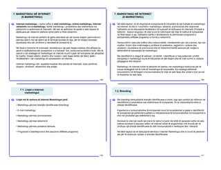 7. MARKETINGU NË INTERNET
(E-MARKETINGU)
168
Internet marketingu, i njohur edhe si web marketingu, online marketingu, Internet
reklamimi ose e-marketingu, është marketingu i produkteve ose shërbimeve me
përdorimin e aplikimeve të Internetit. Në rast se aplikohet në pjesët e web faqeve të
dedikuara për reklamim atëherë njihet edhe si Web reklamimi.
Marketingu në internet përfshin të gjitha aktivitetet që një biznes drejton (administron)
përmes web-it me një qëllim që të tërheqë biznese të reja, për të mbajtur bizneset
ekzistuese dhe për zhvillimin e identitetit të biznesit të tij.
Në fazat e hershme të e-biznesit, ekzistenca e një web faqeje kreative dhe efikase ka
qenë e mjaftueshme për prosperimin e e-biznesit. Sot, konkurrenca është e fortë, dhe të
paturit e një strategjie të marketingut në Internet mund ti japë një kompanie një përparësi
të madhe. Dizajni efektiv, atraktiv dhe modern i web faqes është një faktor tjetër i
rëndësishëm i një marketingu të suksesshëm në Internet.
Internet marketingu lidh aspektet kreative dhe teknike të Internetit, duke përfshirë
dizajnin, zhvillimin, reklamimin dhe shitjet.
[
7. MARKETINGU NË INTERNET
(E-MARKETINGU)
169
Në këtë kapitull, do të shqyrtojmë komponente të ndryshëm të një fushate të marketingut
në internet, të tilla si: hulumtimi i marketingut, reklama, promocionet dhe relacionet.
Gjithashtu do të diskutojmë rëndësinë e të kuptuarit të kërkuesve të Internetit (Portalet e
kërkimit - Search engines), të cilat mund të ndihmojnë një rritje të trafikut të kompanisë
në Web faqen e saj. Gjithashtu është e rëndësishme të përmenden programet e
përbashkëta (Affiliate programs) si formë e reklamimit.
Derisa shtimi i web-site trafikut dhe vizitave është i rëndësishëm për një e-biznes, kjo nuk
mjafton. Krijimi dhe mirëmbajtja e profileve të anëtarëve, regjistrimi i vizitave dhe
analizimi i rezultateve të promocionit dhe të reklamimit është esencial për matjen e
efektivitetit të kampanjës së marketingut.
Me identifikimin e tregut të caktuar i cili është i identifikuar si treg potencial i profitit,
kampanja e marketingut mund të fokusohet në atë drejtim dhe të rrisë numrin e vizitave,
përgjigjeve dhe blerjeve.
Marketingu në internet duhet të përdoret së bashku me marketingut tradicional për të
krijuar strategjinë më të mirë të marketingut të korporatës. Kjo strategji përfshinë
koncentrimin në tërheqjen e konsumatorëve të rinjë në web faqe dhe vizitat e tyre sa më
të shpeshta në web faqe.
[
7.1. Llojet e Internet
marketingut
170
Llojet më të njohura të Internet Marketingut janë:
• Marketingu përmes shenjës identifikuese (branding)
• E-mail marketingu
• Marketingu përmes promocioneve
• Marketingu përmes reklamimit
• Marketingu përmes portaleve kërkues
• Programet e bashkëpunimit dhe asociimit (Affiliate programs)
[
7.2. Branding
171
Me branding nënkuptojmë shenjën identifikuese si emër, logo apo symbol që ndihmon në
identifikimin e produkteve ose shërbimeve të kompanisë. Do ta interpretojmë edhe si
shenja identifikuese.
Experienca e konsumatorëve të kompanisë mund të konsiderohet si pjesë e identifikimit
të kompanisë që përfshinë kualitetin e interaksioneve të konsumatorëve me kompaninë si
dhe me produktet apo shërbimet e saj.
Bizneset te cilat tani kanë një brand të njohur e kanë më lehtë të paraqiten edhe në web,
ndërsa bizneset e bazuara vetëm në Internet duhet të angazhohen më shumë për të
zhvilluar një shenjë identifikuese të cilën konsumatorët e vlerësojnë dhe i besojnë.
Në këtë kapitull do të diskutojmë teknikat e Internet Marketingut dhe si mund të përdoren
ato për të avancuar njohjen e shenjës identifikuese.
[
 