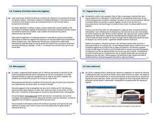 9.6. E-Wallets (Portofolet elektronike digjitale)
216
Janë sisteme apo softverë që përdoren kryesisht për rregullimin e proceseve të porosisë
me kartela kreditore. Sistemet e e-wallets mundësojnë përcjelljen e informatave në lidhje
me faturimin dhe dërgimin ashtu që mundësojnë shiqimin e tyre në web faqet e
kompanive të e-biznesit.
Ky system gjithashtu mundëson ruatjen e çeqeve elektronike, parave digjitale si dhe
informatave të kartelave digjitale të shfrytëzuesit. Kompanitë e kartelave kreditore ofrojnë
një varietet të sistemeve e-wallets. Disa e-wallets të kompanisë Visa janë të
kosponzoruara nga bankat.
Këto sisteme mgjithashtu mundësojnë plotësimin automatik të formave për transfere,
informatave në lidhje me pagesat dhe transportin të cilat janë dhënë nga kompanitë për
blerje në faqet e tyre. Visa, MasterCard dhe një grup i ofruesve të e-wallet kanë
standardizuar këtë teknologji me anë të gjuhës së modelimit të e-commerce (Electronic
Commerce Modeling Language – ECML), i cili standard po pranohet edhe nga shumë
ofrues tjerë.
[
9.7. Pagesat Peer-to-Peer
217
Në kapitullin e dytë e kemi paraqitur Peer-to-Peer si teknologji e Internetit dhe kemi
treguar aplikimet e tij. Një aplikim i tij është edhe në transaksionet elektronike. Ky lloj i
online transaksioneve mundëson transferet monetare në mes të konsumatorëve. Mënyra
e transferit bëhet me transferin e parave digjitale me anë e-mail në mes të dy
konsumatorëve të cilët kanë llogari në banka të cilat e kanë mundësuar këtë formë të
pagesës.
Procesi mund të kryhet edhe me ndërmjetësimin e palës së tretë. Kompania PayPal si
ndërmjetëse i lejon shfrytëzuesve të dërgojnë par ate çdokush që ka një e-mail adresë,
pa marrë parasysh se cilën bankë ai person përdorë, apo nëse pranuesi i parave është i
regjistruar për këtë shërbim. Njerëzit të cilët dëshirojnë të dërgojnë para tek të tjerët
mund të hyjnë tek faqja e PayPal, të hapin një llogari dhe të regjistrojnë paratë që dojnë
të dërgojnë. Kjo vlerë e parave i ngarkohet kartelës kreditore të personit.
Njoftimi mbi pagesën i dërgohet pranuesit, dhe një llogari krijohet edhe me emrin e
pranuesit të parave. Kur personi tek i cili janë dërguar paratë pranon njoftimin me e-mail,
ai thjeshtë regjistrohet në PayPal dhe ka qasje në llogarinë e cila përmban pagesën.
Fondet në këtë llogari të PayPal mund të transferohen te banka e pranuesit të pagesës,
në llogarinë e tij e anë të depozitit direkt ose me çek nga ana e PayPal. Transaksionet
me anë të PayPal janë të menjëhershme, dhe ky shërbim është falas për individët që
dërgojnë par ate njëri tjetri, ndërsa paguesi nuk kërkohet të japë ndonjë informatë të
kartelës kreditore. Bizneset paguajnë një tarifë të vogël për shërbim.
[
9.8. Mikropagesat
218
Ky sistem i pagesave është paraqitur për të ndihmuar kompanitë e e-biznesit të cilat
duhet të paguajnë tarifa për secilin transaksion të cilin ato e procesojnë, e kur këto
transaksione janë të vogla dhe nganjëherë më të vogla se vet tarifa e pagesës. Kjo
shkakton që kompanitë të punojnë me humbje për raste të tilla.
Mikropagesat janë teknikë e transferimit të shumave të vogla të parave prej një personi
ose organizate tek një person tjetër në mënyrë të shpejtë.
Këo janë pagesa të cilat në përgjithësi nuk janë më të mëdha se $10. Në këtë grup
zakonisht bëjnë pjesë artikujt si muzika, fotot, teksti ose video, të cilat shiten në Web.
Një numër i kompanive ofrojnë pagesa të ndryshme duke përfshirë edhe mikropagesat.
Kompania Qpass (www.qpass.com) është një shembull i kompanisë e cila mund të
menagjojë mikropagesat në formën paguaj-për-shkarkim (pay-per-doënload), në bazë të
regjistrimit ose me sistemin paguaj-per-klikim (pay-per-click).
Konsumatorët të cilët blejnë produkte dhe shërbime nga faqet e kompanive që kanë
shërbime të Qpass marrin fatura mujore në të cilat përshkruhen të gjitha blerjet e
realizuara atë muaj.
[
9.9. Çeku elektronik
219
Kjo formë e pagesës është e dedikuar për realizimin e pagesave në Internet në mënyrën
e njejtë sikurse çeku konvencional. Është i njohur edhe me termin e-check. Për shkak se
çeku është në format elektronik, ai mund të procesohet në disa hapa dhe në mënyrë më
sigurtë sesa çeku standard i letrës. Opcionet e sigurisë të ofruara nga çeqet elektronike
përfshijnë, përveq tjerash, autenticitetin, kriptografinë me çelësa publik dhe signaturat
digjitale.
[
Fig. 9.8. Pamja e çekut elektronik; Makina për krijimin dhe dërgimin e çekut elektronik
 