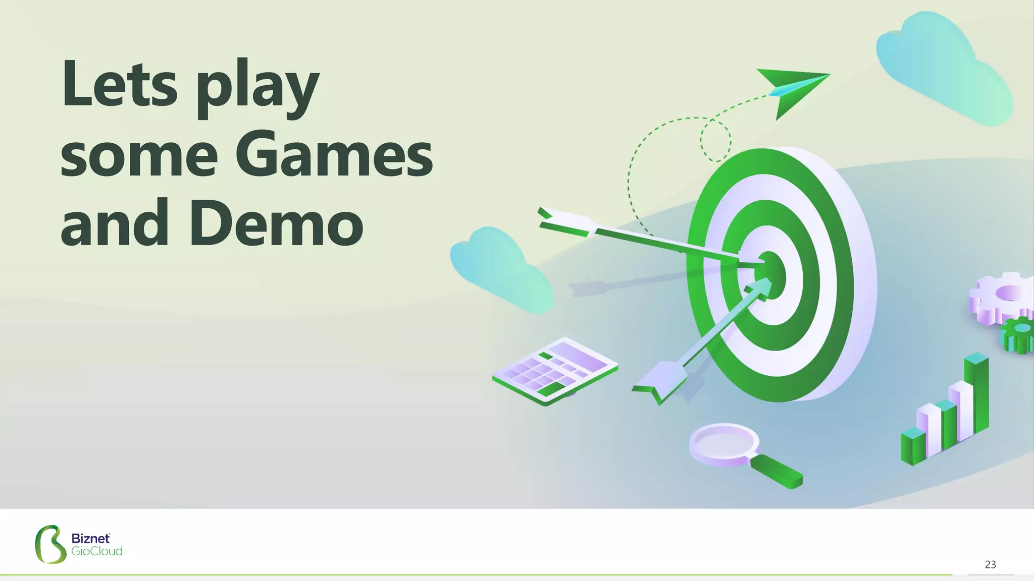 23
Lets play
some Games
and Demo
 