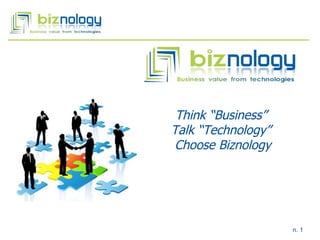Think “Business”  Talk “Technology”  Choose Biznology 