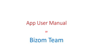 App User Manual
BY
Bizom Team
 