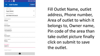 Fill Outlet Name, outlet
address, Phone number,
Area of outlet to which it
belongs to, Owner name,
Pin code of the area th...