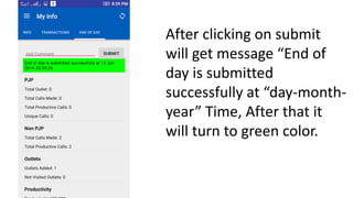 After clicking on submit
will get message “End of
day is submitted
successfully at “day-month-
year” Time, After that it
w...