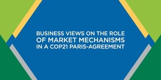Business views on the role of Market Mechanisms in a COP21 Paris-Agreement