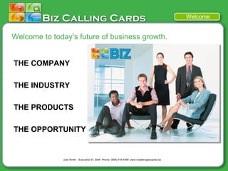 THE COMPANY THE INDUSTRY THE PRODUCTS THE OPPORTUNITY Welcome to today’s future of business growth. Welcome 