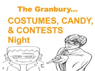 The Granbury...
COSTUMES, CANDY,
& CONTESTS
Night
 