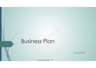 Business Plan
All right reserved-2020
Samya RAISS
 