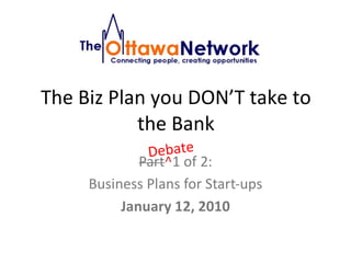 The Biz Plan you DON’T take to the Bank Debate 