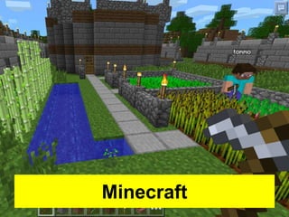 Minecraft 
 