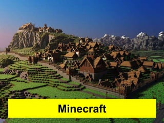 Minecraft 
 