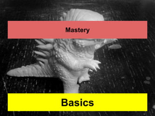 Mastery 
Basics 
 