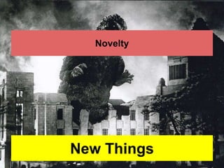 Novelty 
New Things 
 
