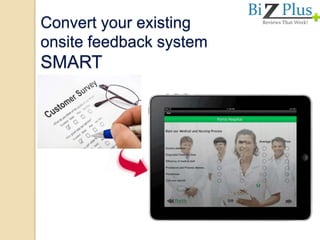 Convert your existing
onsite feedback system
SMART
 