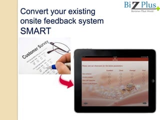 Convert your existing
onsite feedback system
SMART
 
