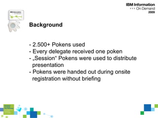 Background - 2.500+ Pokens used - Every delegate received one poken - „Session“ Pokens were used to distribute  presentati...