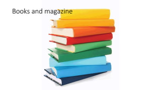 Books and magazine 
 