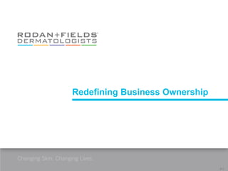 Redefining Business Ownership




Changing Skin. Changing Lives.
                                                     [1]
 