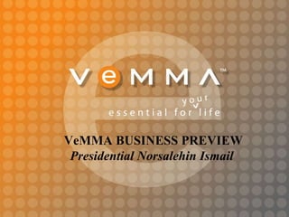VeMMA BUSINESS PREVIEW Presidential Norsalehin Ismail 
