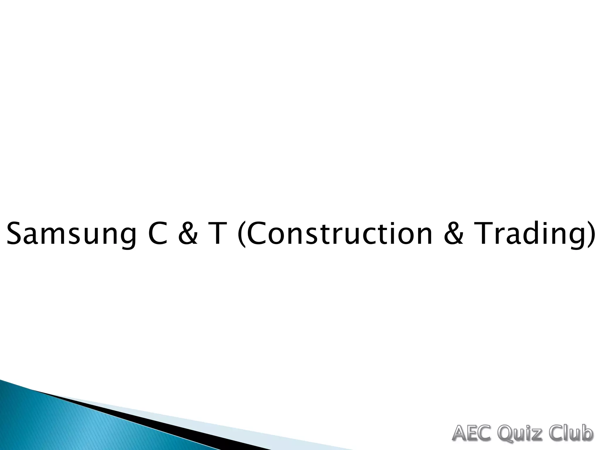 Samsung C & T (Construction & Trading)
 