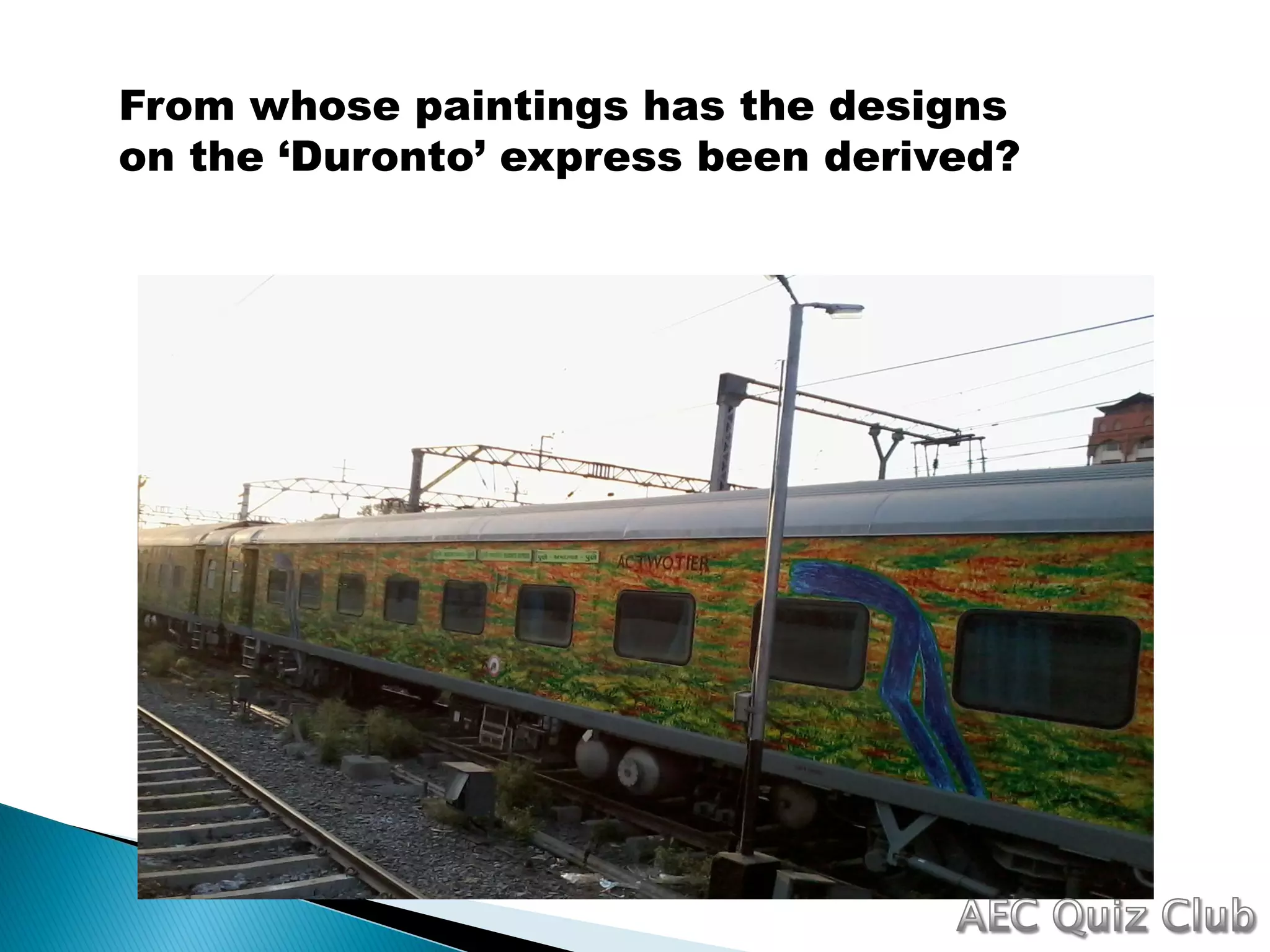 From whose paintings has the designs
on the ‘Duronto’ express been derived?
 