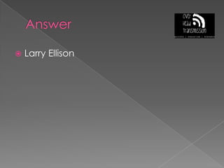 AnswerLarry Ellison