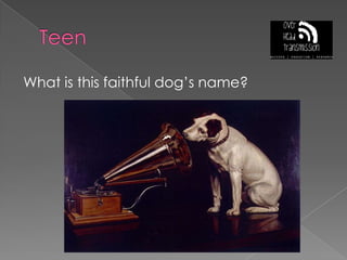 TeenWhat is this faithful dog’s name?