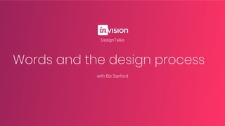 with Biz Sanford
Words and the design process
DesignTalks
 