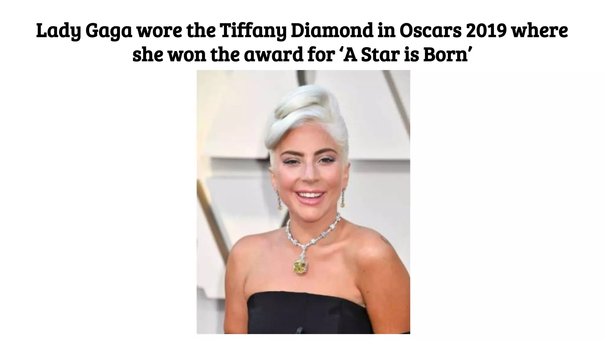Lady Gaga wore the Tiffany Diamond in Oscars 2019 where
she won the award for ‘A Star is Born’
 