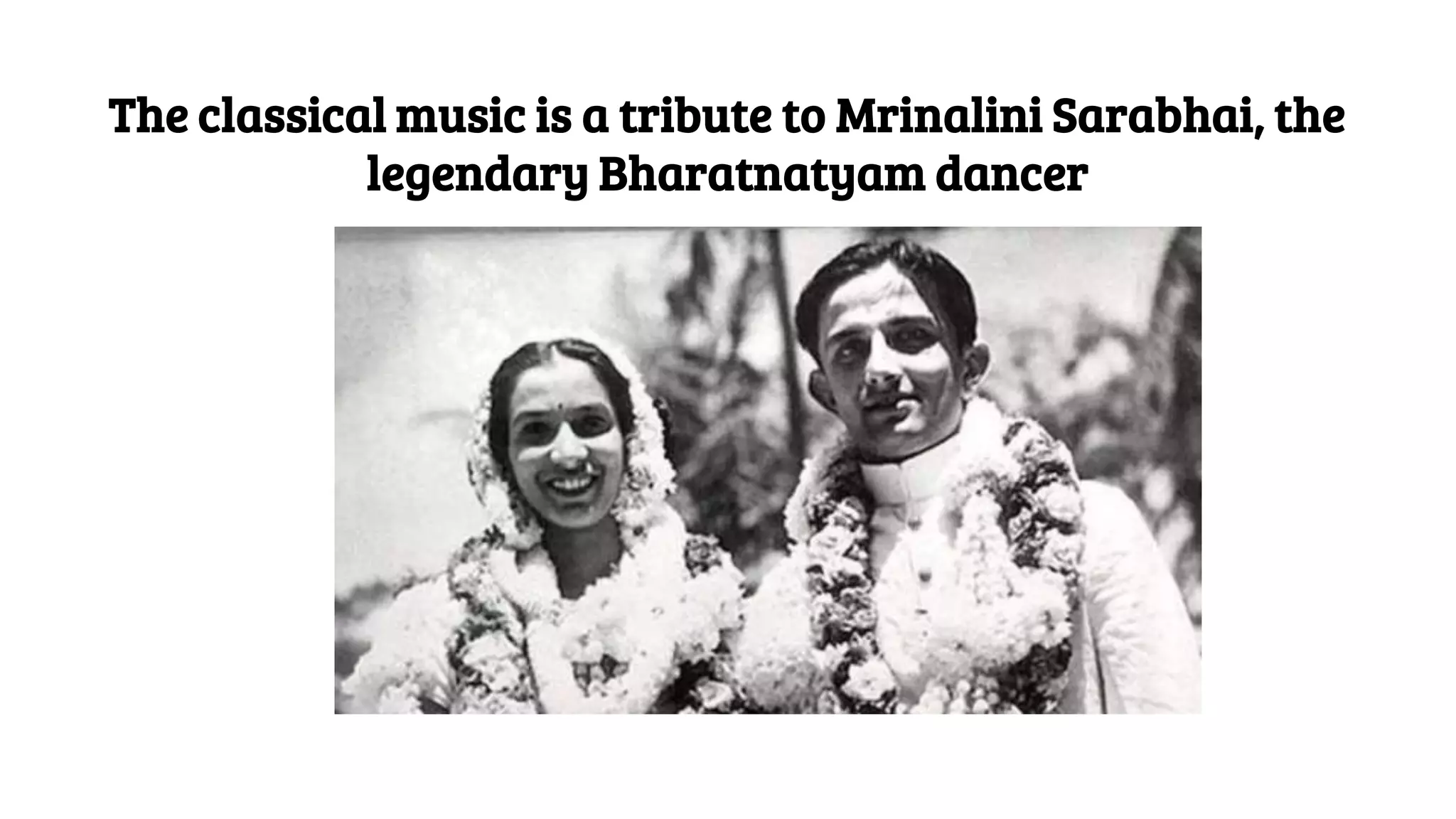 The classical music is a tribute to Mrinalini Sarabhai, the
legendary Bharatnatyam dancer
 