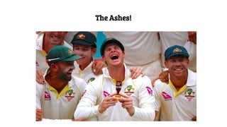 The Ashes!
 