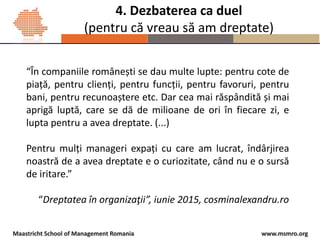 www.msmro.orgMaastricht School of Management Romania
4. Dezbaterea ca duel
(pentru că vreau să am dreptate)
“În companiile...